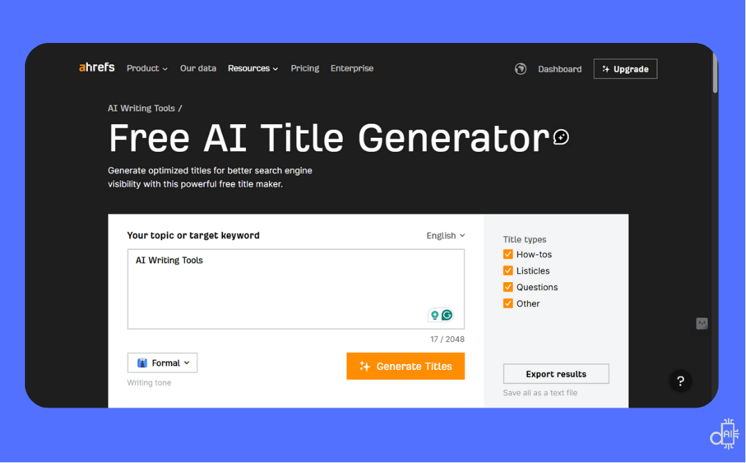 A high-fidelity screenshot of the Ahrefs Free AI Title Generator interface on a blue background, featuring a dark-mode workspace. The visual displays a "Your topic or target keyword" input field containing the text "AI Writing Tools," with a sidebar allowing users to filter results by title types such as How-tos, Listicles, and Questions. A prominent orange "Generate Titles" button highlights the simple, keyword-based workflow for producing multiple optimized h1 title suggestions instantly.